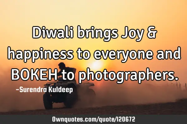 Diwali brings Joy & happiness to everyone and BOKEH to
