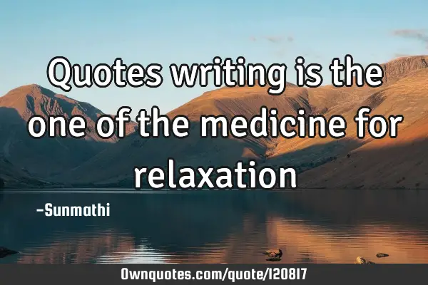 Quotes writing is the one of the medicine for
