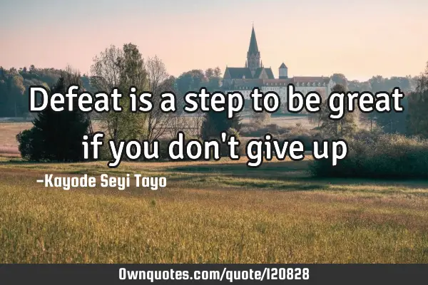 Defeat is a step to be great if you don