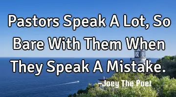 Pastors Speak A Lot, So Bare With Them When They Speak A Mistake.