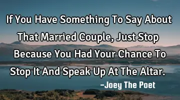 If You Have Something To Say About That Married Couple, Just Stop Because You Had Your Chance To S