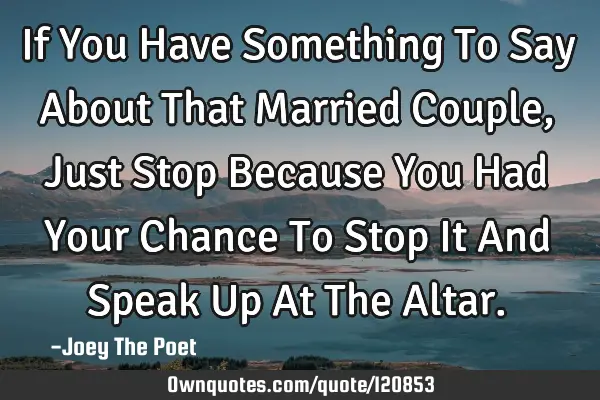 If You Have Something To Say About That Married Couple, Just Stop Because You Had Your Chance To S