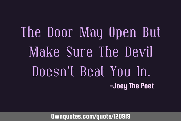 The Door May Open But Make Sure The Devil Doesn