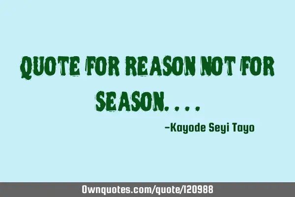 Quote for reason not for