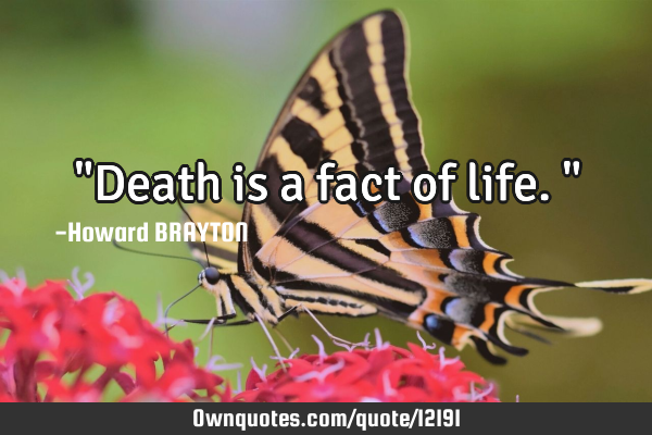 "Death is a fact of life."