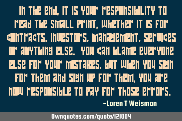 “In the end, it is your responsibility to read the small print, whether it is for contracts,