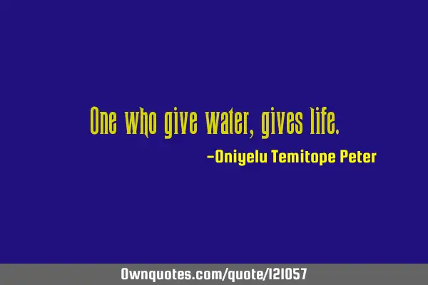 One who give water, gives