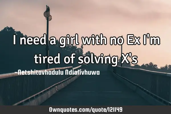 I need a girl with no Ex I