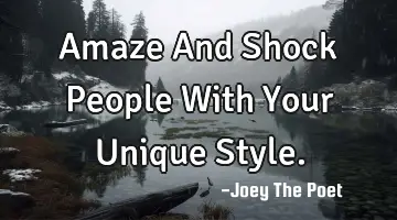 Amaze And Shock People With Your Unique Style.
