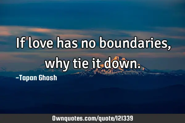 If love has no boundaries, why tie it