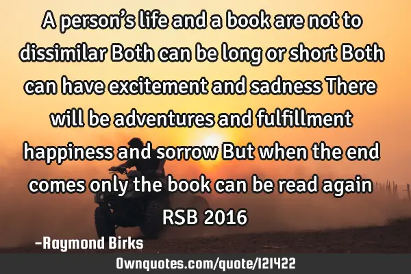 A person’s life and a book are not to dissimilar Both can be long or short Both can have