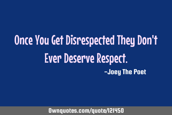 Once You Get Disrespected They Don