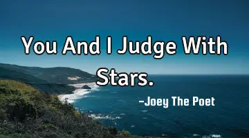 You And I Judge With Stars.