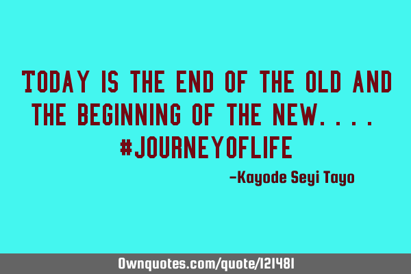 Today is the end of the old and the beginning of the new.... #