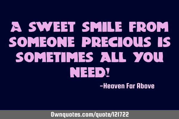 A sweet smile from someone precious is sometimes all you need!