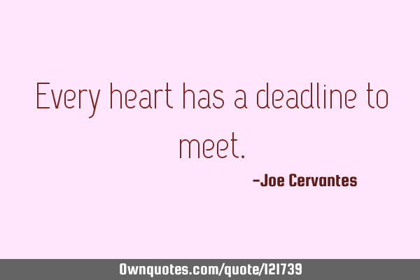 Every heart has a deadline to