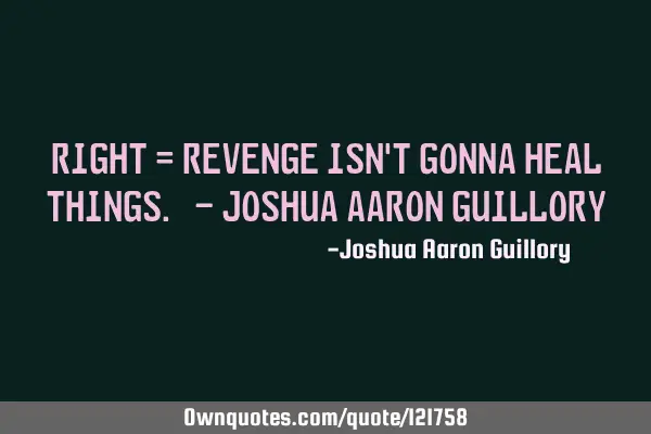 RIGHT = Revenge Isn