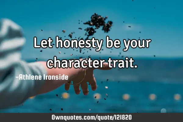 Let honesty be your character