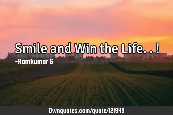 Smile and Win the Life..!