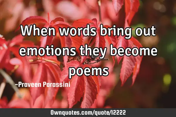 When words bring out emotions they become