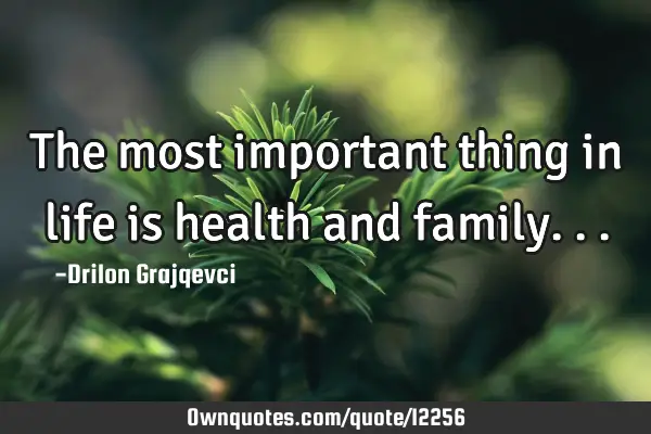 The most important thing in life is health and