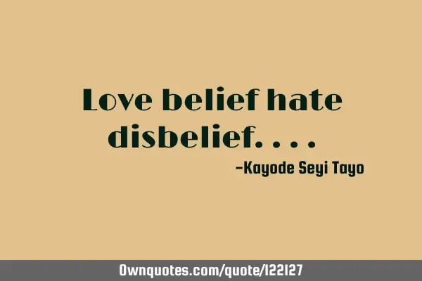 Love belief hate
