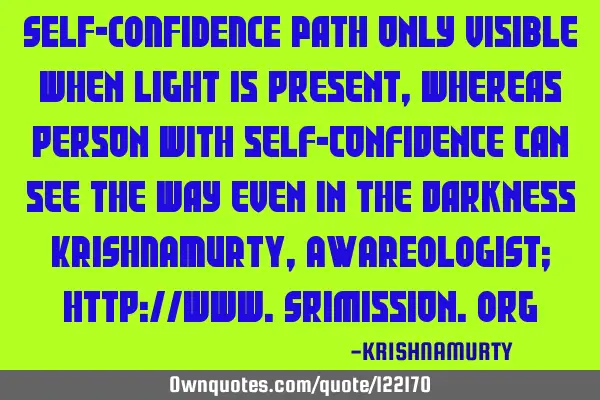 SELF-CONFIDENCE Path only visible when light is present, whereas person with self-confidence can