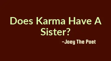 Does Karma Have A Sister?