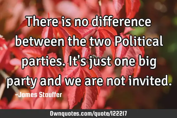 There is no difference between the two Political parties. It