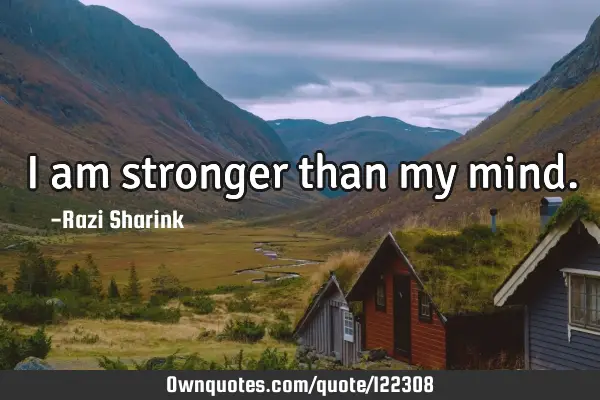 I am stronger than my