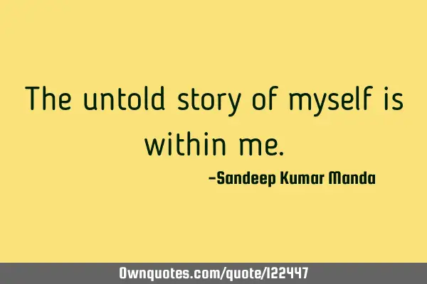 The untold story of myself is within
