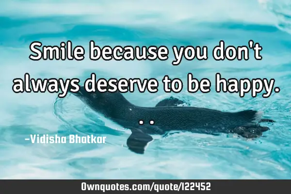 Smile because you don
