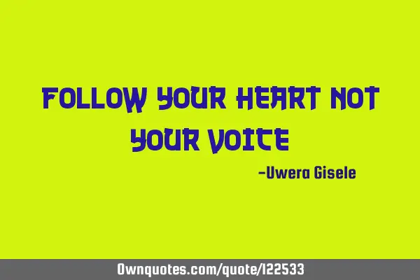 Follow your heart not your