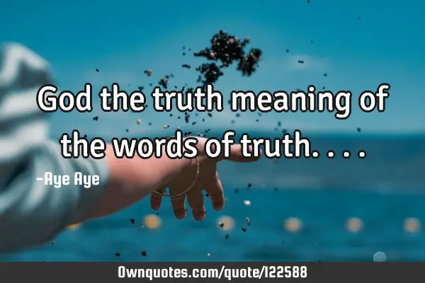 God the truth meaning of the words of