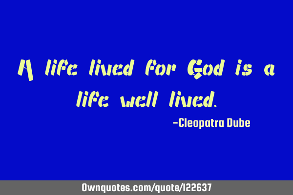A life lived for God is a life well