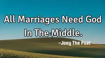 All Marriages Need God In The Middle.