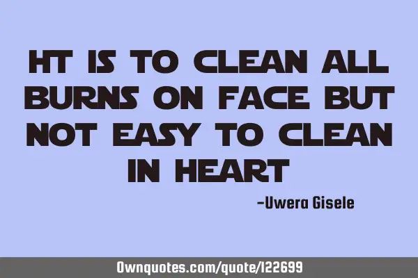 It is to clean all burns on face but not easy to clean in