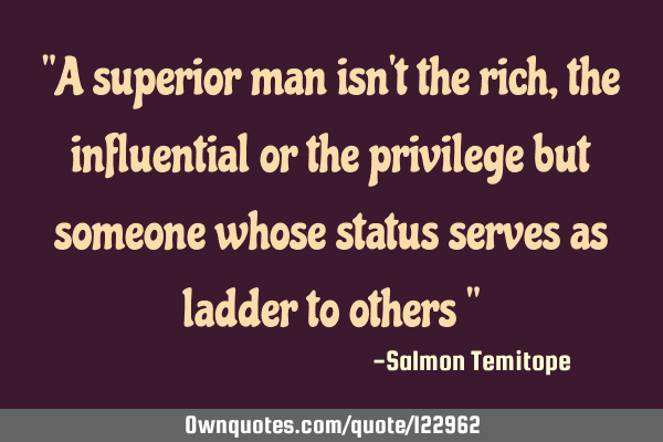 "A superior man isn