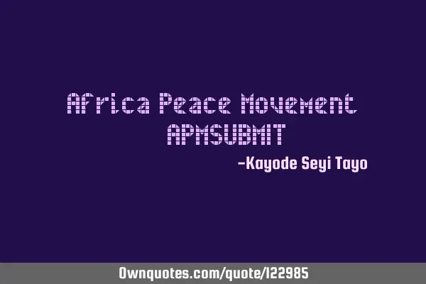 Africa Peace Movement #APMSUBMIT