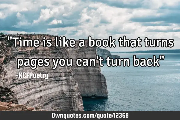 "Time is like a book that turns pages you can