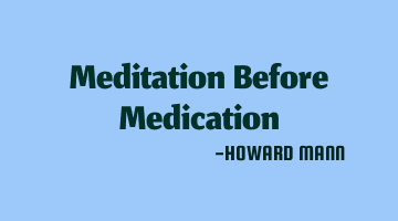Meditation Before Medication