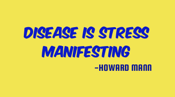 Disease is stress manifesting