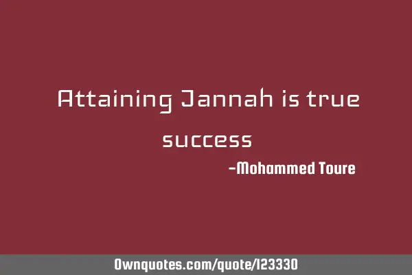 Attaining Jannah is true