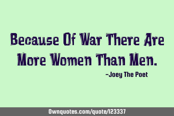 Because Of War There Are More Women Than M