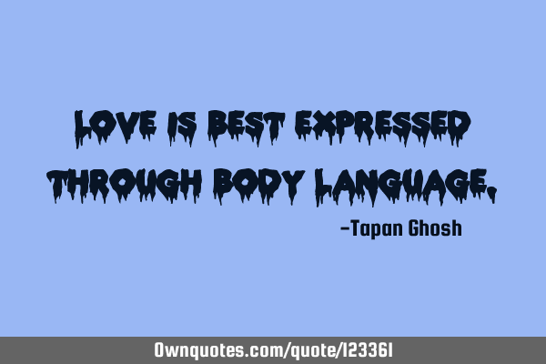 Love is best expressed through body
