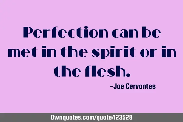 Perfection can be met in the spirit or in the
