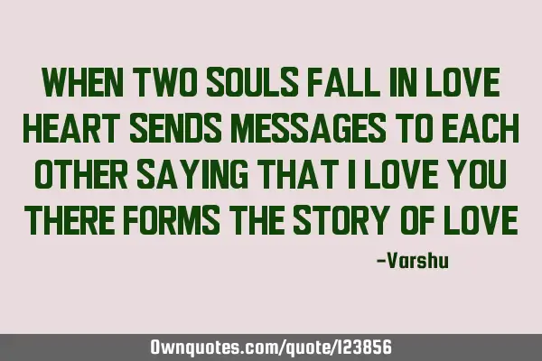 When two souls fall in love heart sends messages to each other saying that i love you there forms