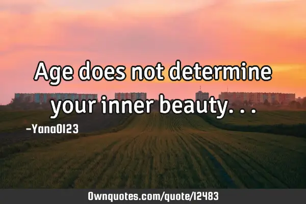 Age does not determine your inner