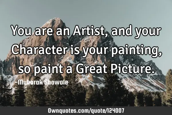 You are an Artist, and your Character is your painting, so paint a Great P