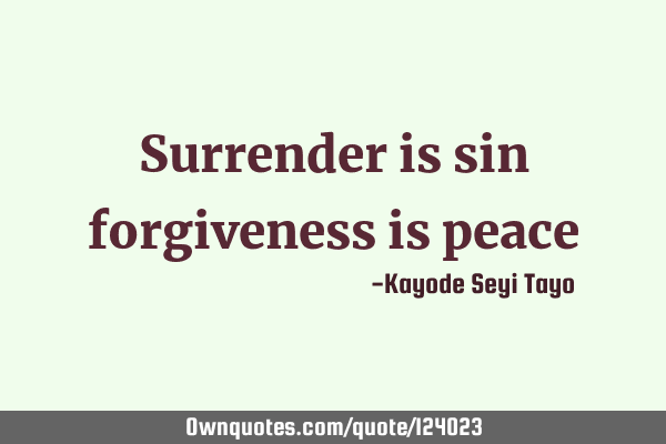 Surrender is sin forgiveness is